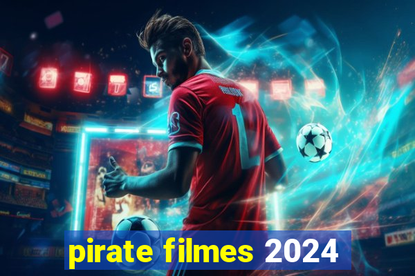 pirate filmes 2024